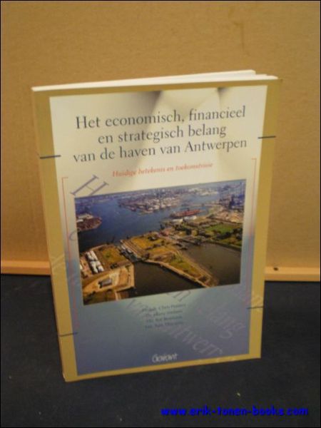 HET ECONOMISCH, FINANCIEEL EN STRATEGISCH BELANG HAVEN VAN ANTWERPEN. HUIDIGE …