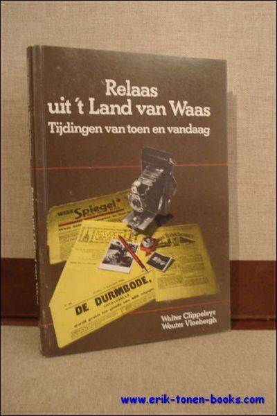 RELAAS UIT 'T LAND VAN WAAS. TIJDINGEN VAN TOEN EN …