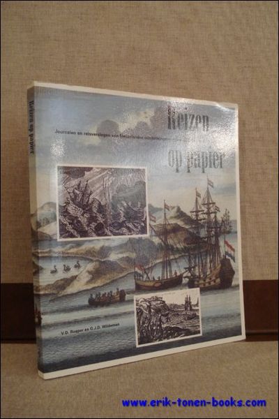 Reizen op papier Journalen en reisverslagen van Nederlandse ontdekkingsreizigers, kooplieden …