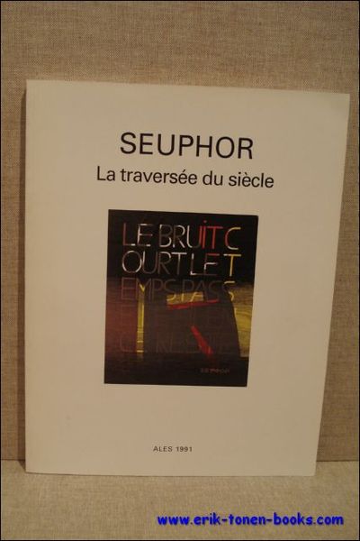 SEUPHOR. LA TRAVERSEE DU SIECLE.