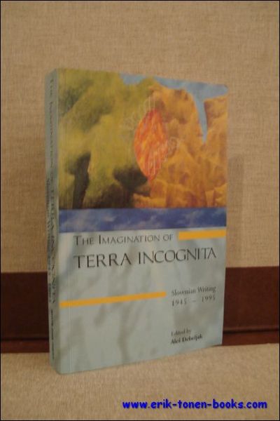 THE IMAGINATION OF TERRA INCOGNITA. SLOVENIAN WRITING 1945 - 1995,