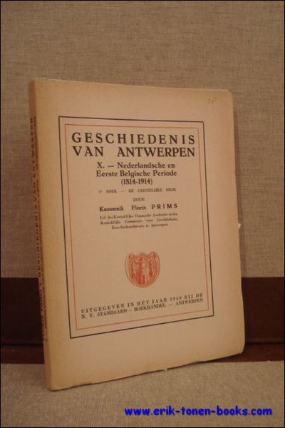 GESCHIEDENIS VAN ANTWERPEN. X. Nederlandsche en Eerste Belgische Periode (1814-1914) …