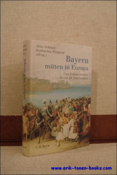 BAYERN MITTEN IN EUROPA. VOM FRUHMITTELALTER BIS INS 20. JAHRHUNDERT,