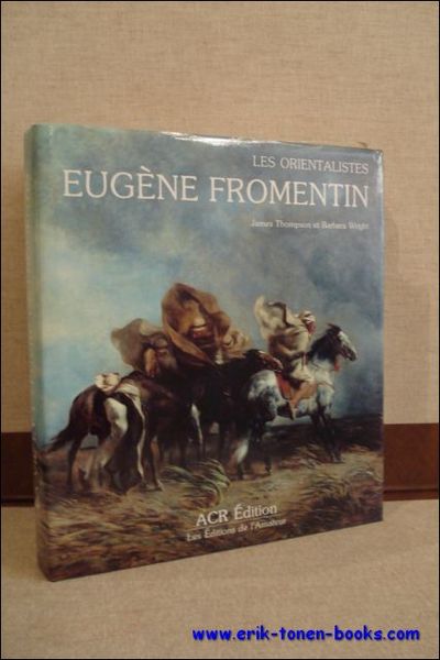 Eugene Fromentin. Visions d'Algerie et d'Egypte. Monographie revisee et catalogue …