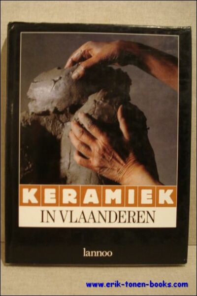 Keramiek in Vlaanderen Hedendaagse keramisten en hun werk