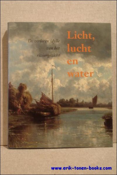 Licht, lucht en water. De verloren idylle van het riviergezicht.