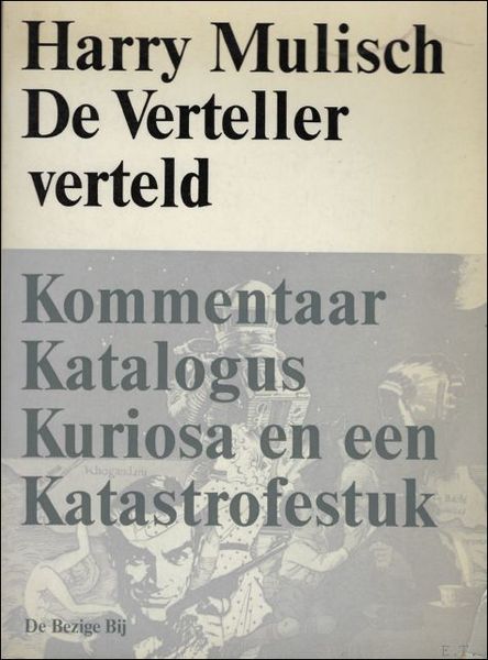 verteller verteld. Kommentaar, katalogus, kuriosa en een katastrofestuk.