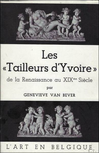 LES TAILLEURS D'YVOIRE DE LA RENAISSANCE AU XIXme SIECLE.