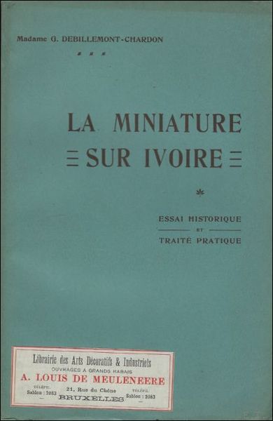 LA MINIATURE SUR IVOIRE. ESSAI HISTORIQUE ET TRAITE PRATIQUE,