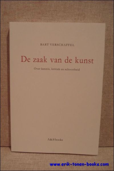 Zaak van de Kunst. Over kennis, kritiek en schoonheid.