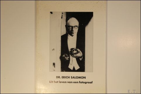 DR. ERICH SALOMON. UIT HET LEVEN VAN EEN FOTOGRAAF.