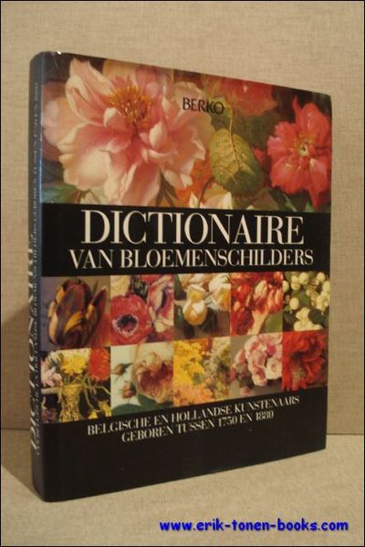 DICTIONAIRE VAN BLOEMENSCHILDERS, Belgische en Hollandse kunstenaars geboren tussen 1750 …