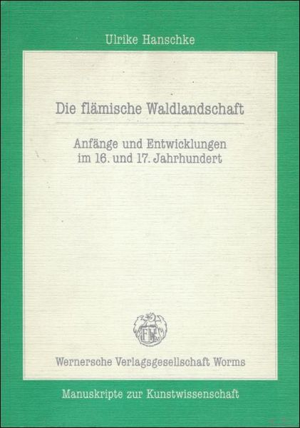 fllamische Waldlandschaft. Anfange und Entwicklungen im 16. und 17. Jahrhundert.