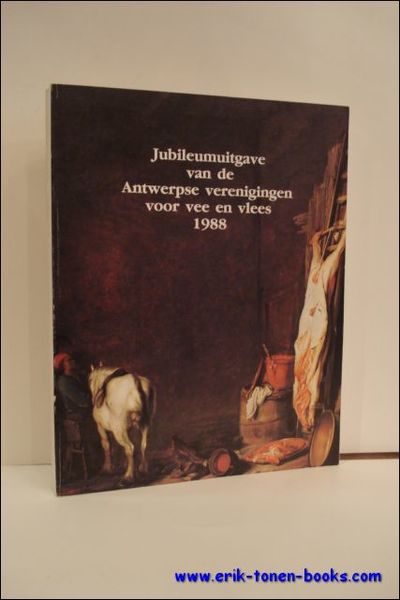 Jubileumuitgave van de Antwerpse verenigingen voor vee en vlees 1988. …