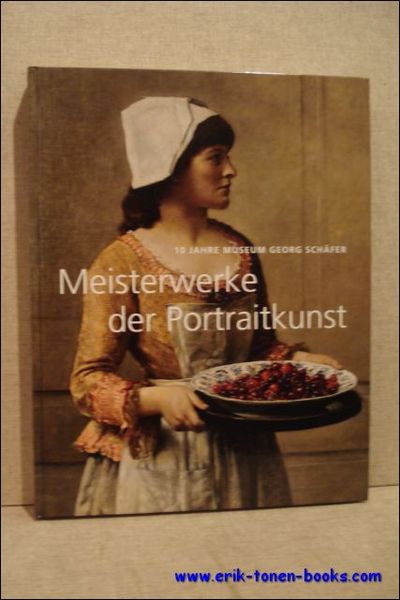 Meisterwerke der Portraitkunst. 10 Jahre Museum Georg Schafer. Katalog zur …