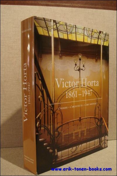 Victor Horta (1861-1947) L'homme. L'architecte. L'Art Nouveau. L'homme - L'architecte …