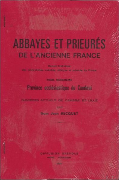 Abbayes et prieures de l'ancienne France. Recueil historique des archeveches, …