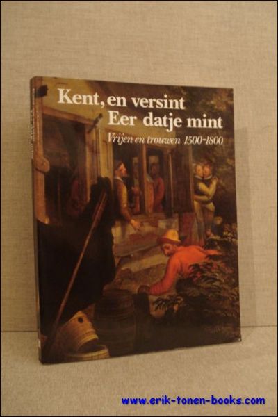 KENT, EN VERSINT EER DATJE MINT. VRIJEN EN TROUWEN 1500 …