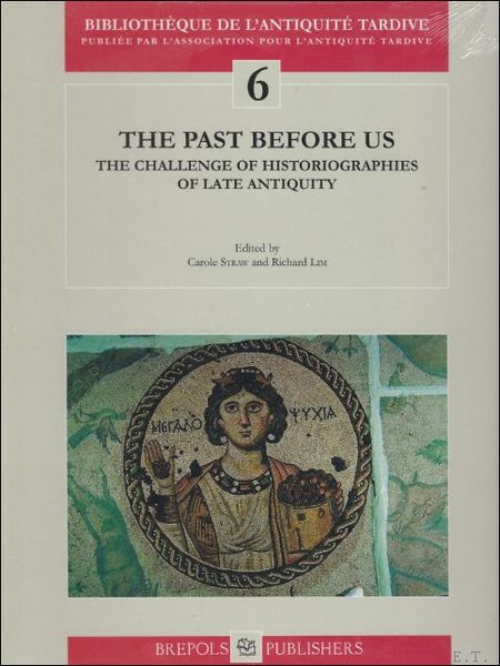 Past Before Us. The Challenge of Historiographies of Late Antiquity,