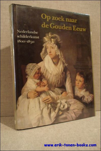 OP ZOEK NAAR DE GOUDEN EEUW. NEDERLANDSE SCHILDERKUNST 1800-1850,