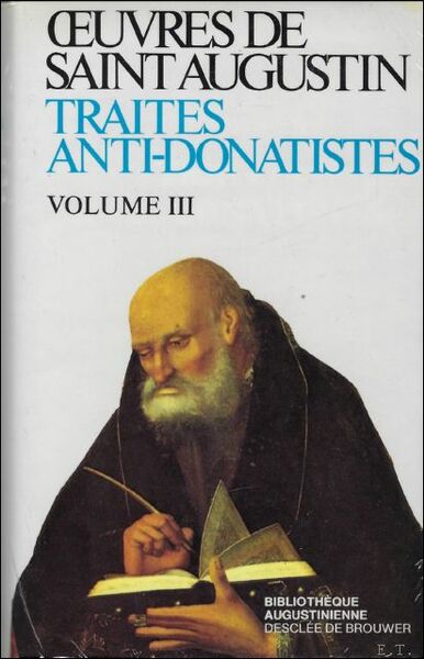 Augustin d'Hippone. Traites anti-Donatistes III. Contra litteras Petiliani libri tres,