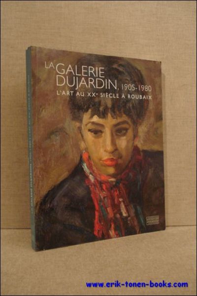 galerie Dujardin, 1905-1980. L'art au XXe siecle a Roubaix.