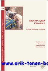 Architecturer l'invisible Autels, ligatures, ecritures,