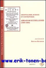 Orientalisme, science et controverse : Abraham Ecchellensis (1605-1664),