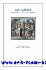 Jean Wauquelin. De Mons a la cour de Bourgogne,