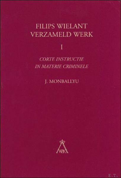 Corte Instructie in Materie Criminele. FILIPS WIELANT VERZAMELD WERK. 1.