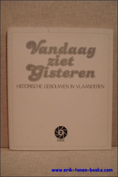 Vandaag ziet gisteren. Historische gebouwen in Vlaanderen.