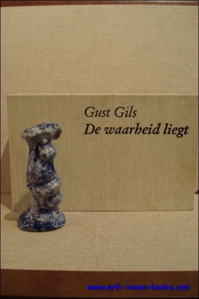 waarheid liegt. Met een originele gesigneerde sculptuur van Gust Gils