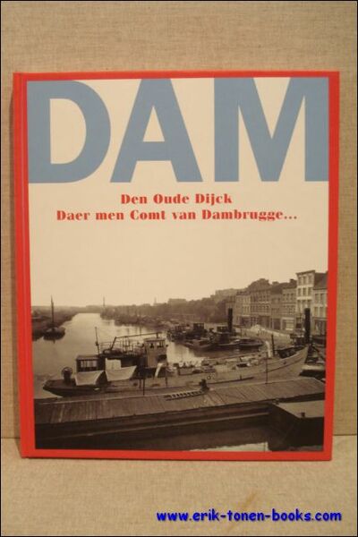 Dam. Den Oude Dijck daer men comt van Dambrugge. Antwerpen
