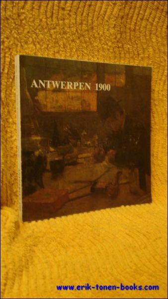 ANTWERPEN 1900. SCHILDERIJEN EN TEKENINGEN 1880 - 1914.