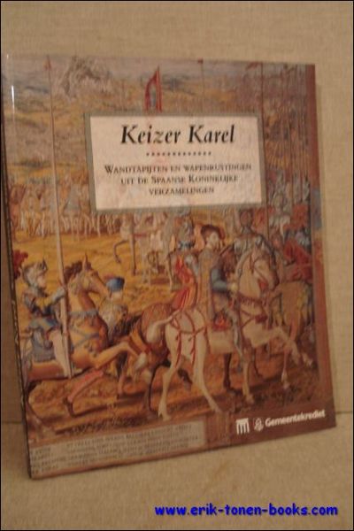 Keizer Karel. Wandtapijten en wapenrustingen uit de Spaanse Koninklijke verzamelingen.