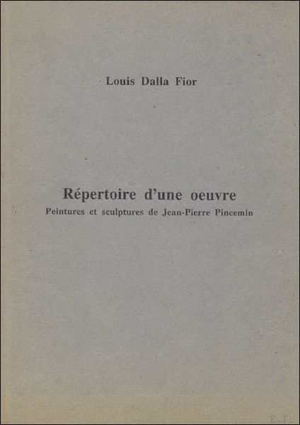 REPERTOIRE D'UNE OEUVRE: peintures et sculptures de Jean-Pierre Pincemin.