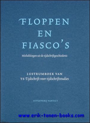 Floppen en fiasco's. Mislukkingen uit de tijdschriftgeschiedenis,