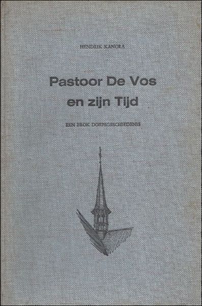 PASTOOR DE VOS EN ZIJN TIJD. EEN BROK DORPSGESCHIEDENIS.