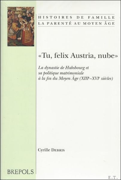 Tu Felix Austria, nube - La dynastie de Habsbourg et …