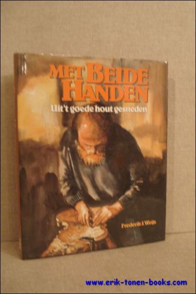 Met beide handen. Uit 't goede hout gesneden.