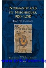 Normandy and its Neighbours, 900-1250 Essays for David Bates,