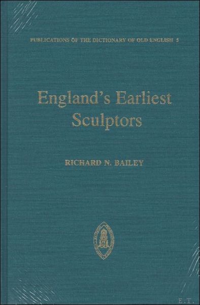 England's Earliest Sculptors The Stone Carvings of Anglo-Saxon England,