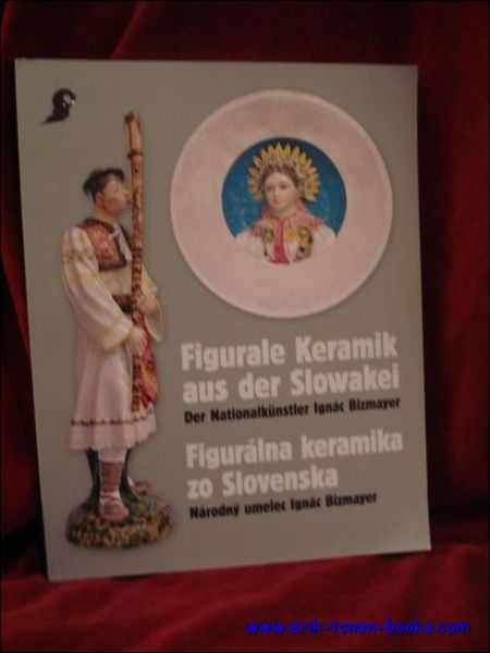 Figurale Keramik aus der Slowakei. Der Nationalkunstler Ignac Bizmayer.