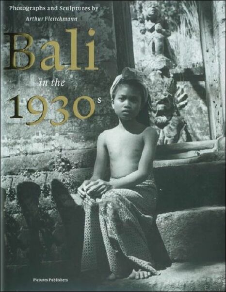 Bali in the 1930's photographs and sculptures by Arthur Fleischmann
