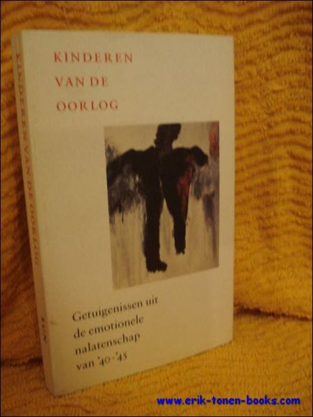 Kinderen van de oorlog. Getuigenissen uit de emotionele nalatenschap van …