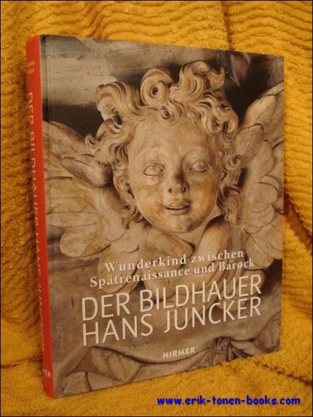 Bildhauer Hans Juncker,Wunderkind zwischen Spatrenaissance und Barock