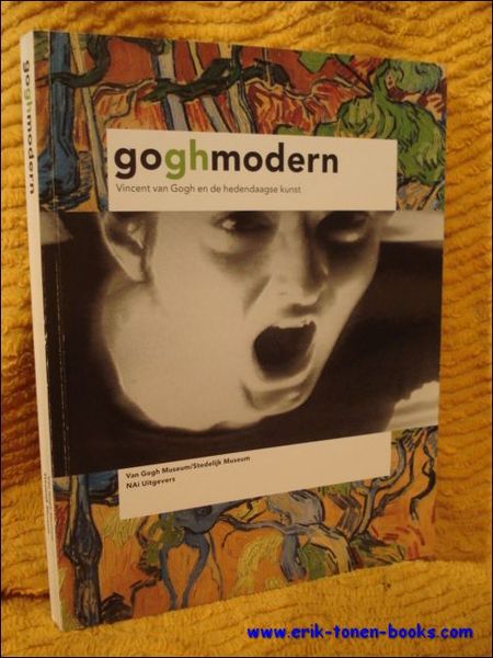 Goghmodern. Vincent van Gogh en de hedendaagse kunst.