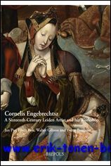 Cornelis Engebrechtsz (c. 1460-1527) A Sixteenth-Century Leiden Artist and his …
