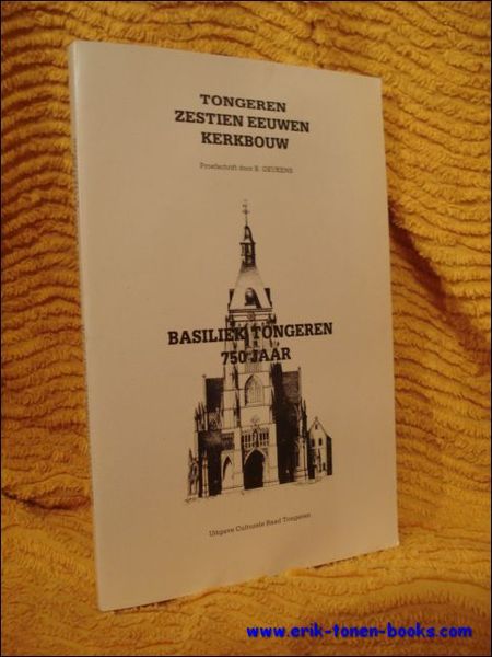 Tongeren. Zestien eeuwen kerkbouw. Basiliek Tongeren 750 jaar.