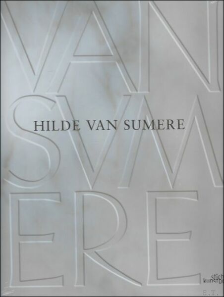 Hilde Van Sumere. oeuvrecatalogus MET 420 BEELDEN.